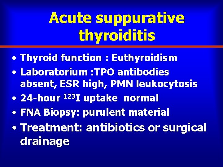 Acute suppurative thyroiditis • Thyroid function : Euthyroidism • Laboratorium : TPO antibodies absent,