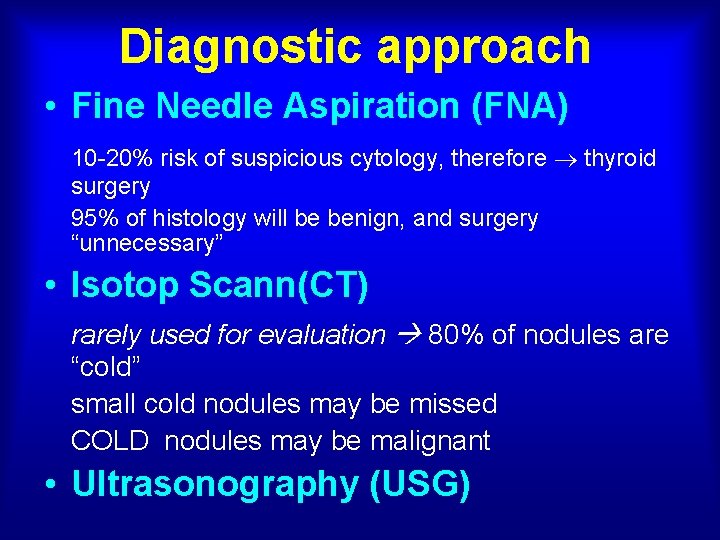 Diagnostic approach • Fine Needle Aspiration (FNA) 10 -20% risk of suspicious cytology, therefore