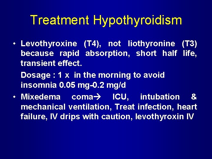 Treatment Hypothyroidism • Levothyroxine (T 4), not liothyronine (T 3) because rapid absorption, short