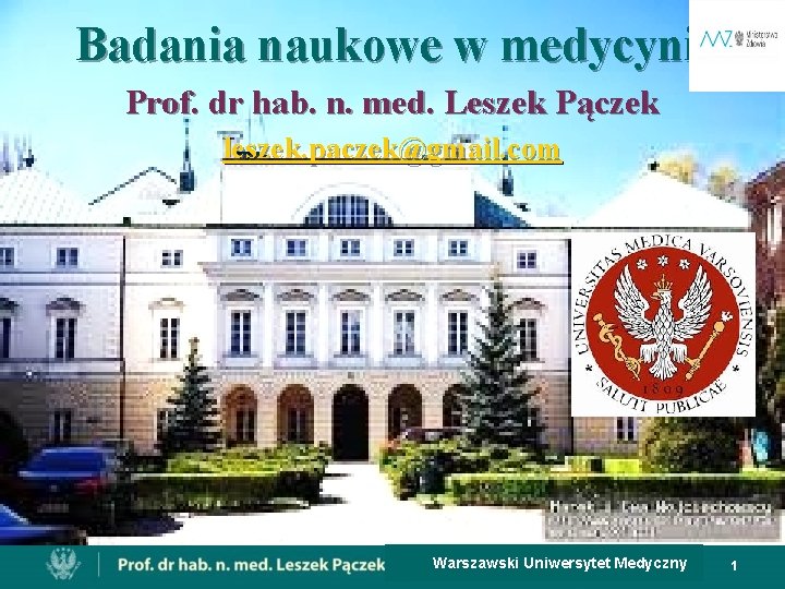 Badania naukowe w medycynie Prof. dr hab. n. med. Leszek Pączek leszek. paczek@gmail. com