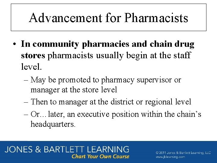 Advancement for Pharmacists • In community pharmacies and chain drug stores pharmacists usually begin