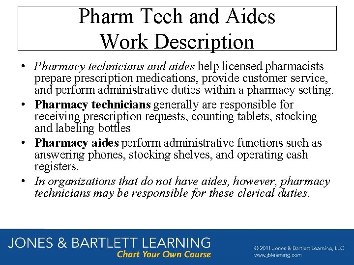 Pharm Tech and Aides Work Description • Pharmacy technicians and aides help licensed pharmacists