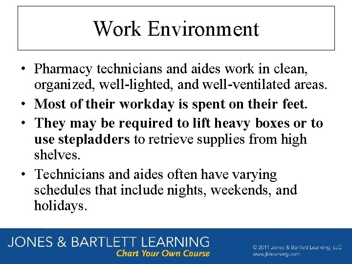 Work Environment • Pharmacy technicians and aides work in clean, organized, well-lighted, and well-ventilated