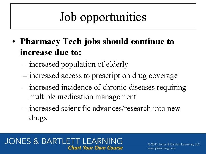 Job opportunities • Pharmacy Tech jobs should continue to increase due to: – increased