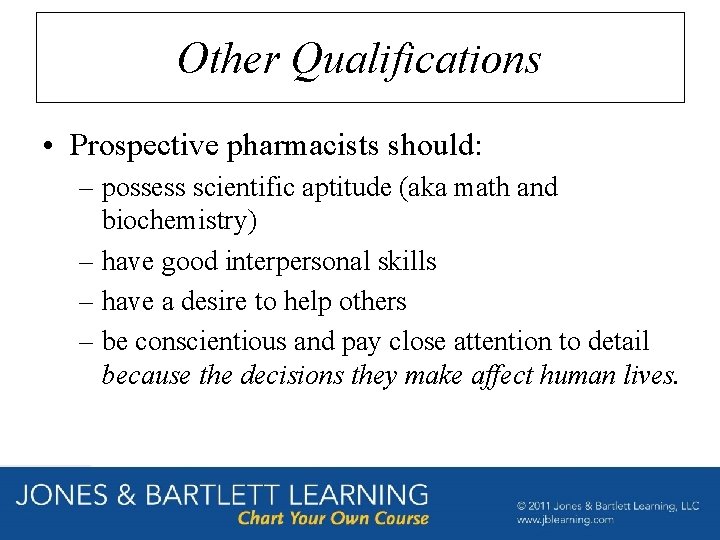 Other Qualifications • Prospective pharmacists should: – possess scientific aptitude (aka math and biochemistry)