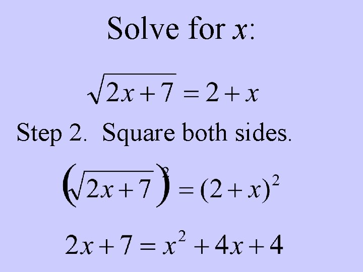 Solve for x: Step 2. Square both sides. 