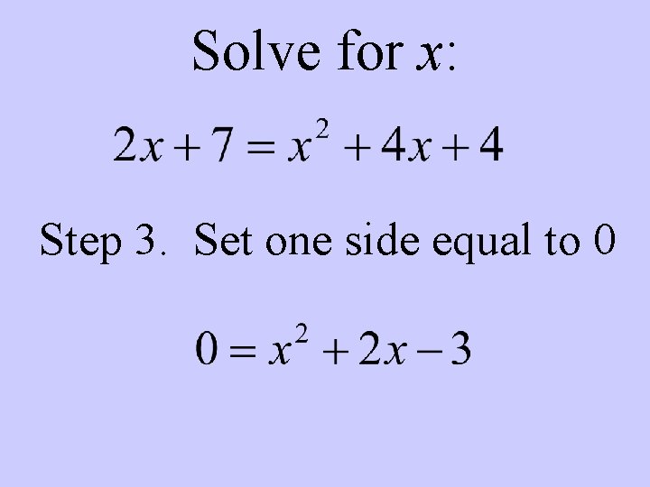 Solve for x: Step 3. Set one side equal to 0 