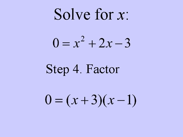 Solve for x: Step 4. Factor 