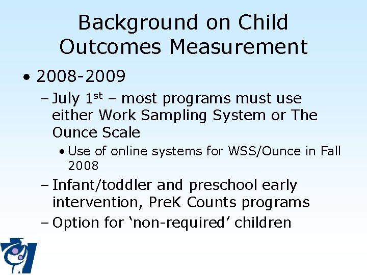 Background on Child Outcomes Measurement • 2008 -2009 – July 1 st – most