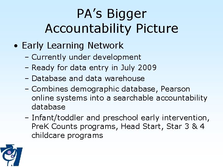 PA’s Bigger Accountability Picture • Early Learning Network – Currently under development – Ready