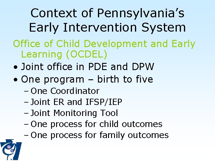 Context of Pennsylvania’s Early Intervention System Office of Child Development and Early Learning (OCDEL)