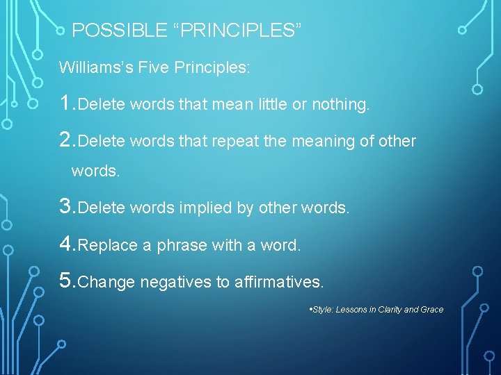 POSSIBLE “PRINCIPLES” Williams’s Five Principles: 1. Delete words that mean little or nothing. 2.