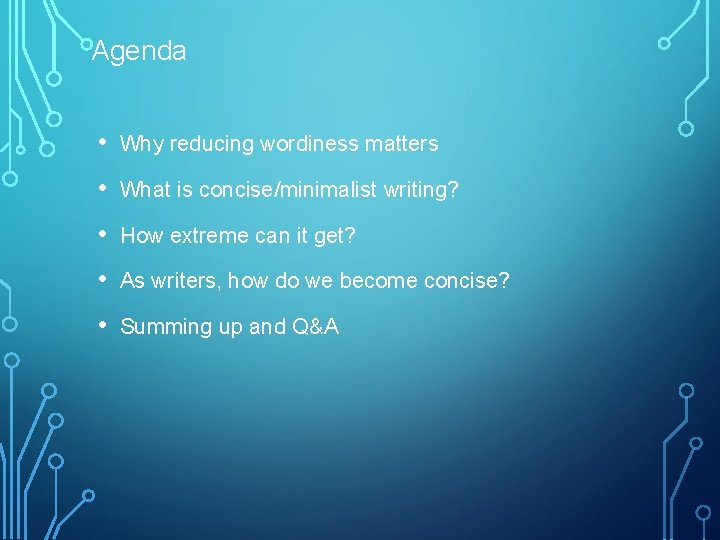 Agenda • Why reducing wordiness matters • What is concise/minimalist writing? • How extreme