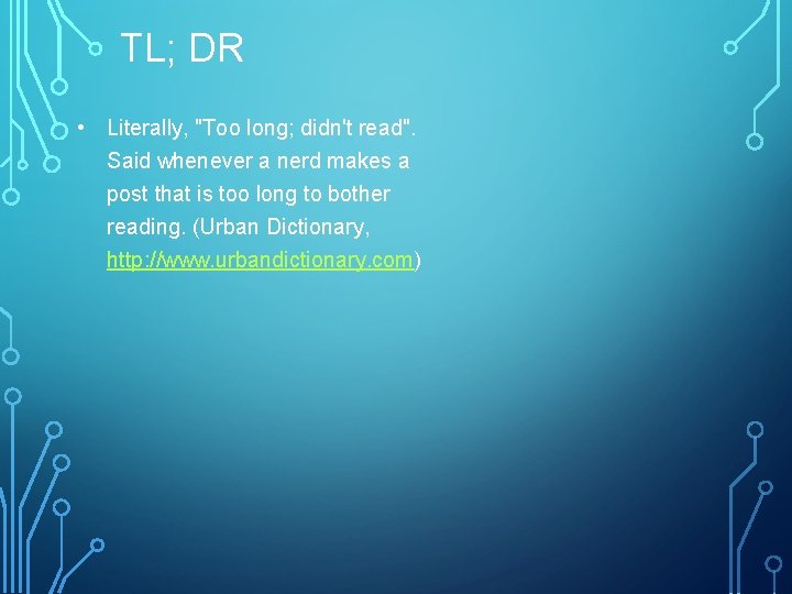 TL; DR • Literally, "Too long; didn't read". Said whenever a nerd makes a