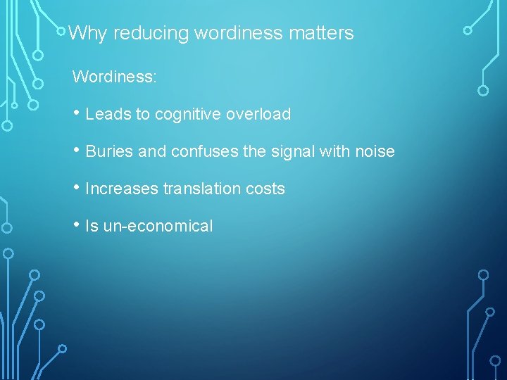 Why reducing wordiness matters Wordiness: • Leads to cognitive overload • Buries and confuses