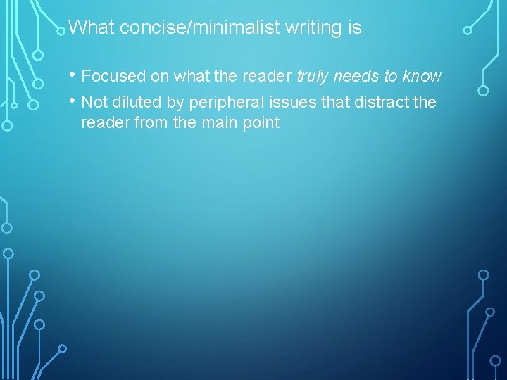 What concise/minimalist writing is • Focused on what the reader truly needs to know