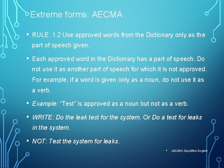 Extreme forms: AECMA • RULE: 1. 2 Use approved words from the Dictionary only