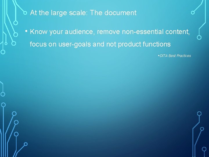 At the large scale: The document • Know your audience, remove non-essential content, focus