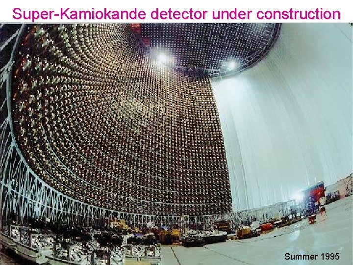 Super-Kamiokande detector under construction Summer 1995 