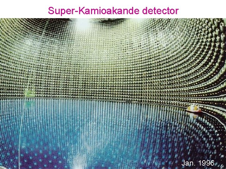 Super-Kamioakande detector Jan. 1996 