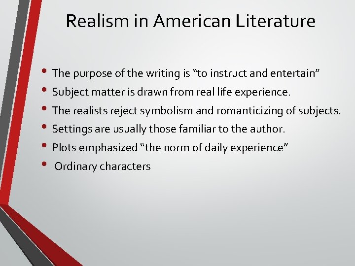 Realism in American Literature • The purpose of the writing is “to instruct and