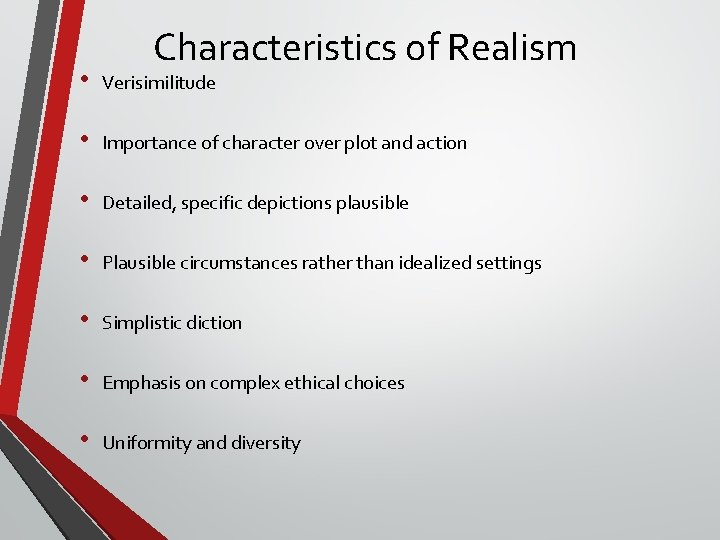 Characteristics of Realism • Verisimilitude • Importance of character over plot and action •