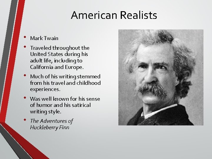 American Realists • • Mark Twain • Much of his writing stemmed from his