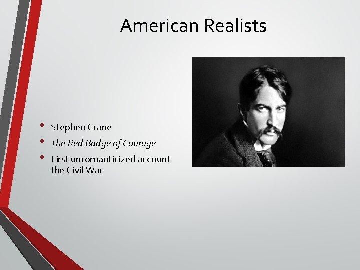 American Realists • • • Stephen Crane The Red Badge of Courage First unromanticized