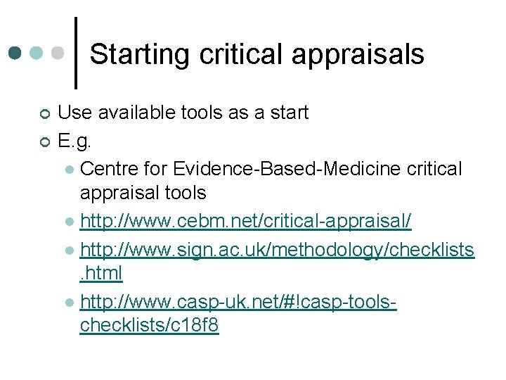Starting critical appraisals ¢ ¢ Use available tools as a start E. g. l