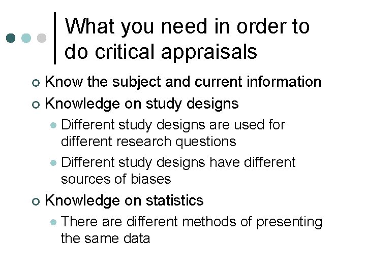 What you need in order to do critical appraisals Know the subject and current