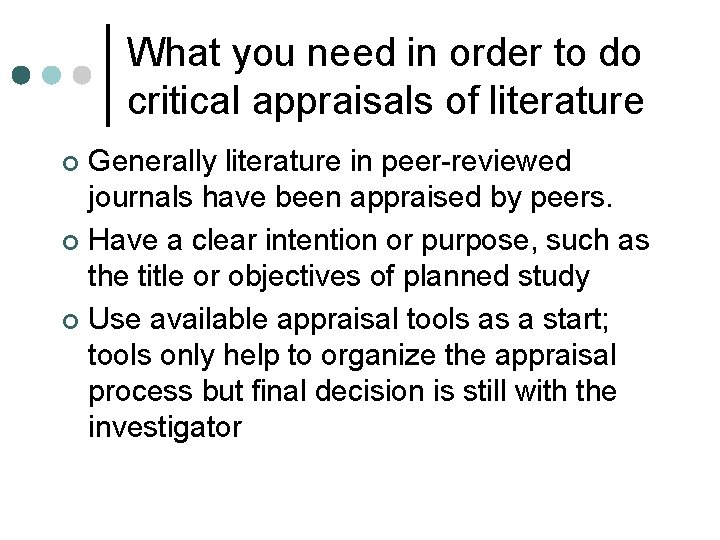 What you need in order to do critical appraisals of literature Generally literature in