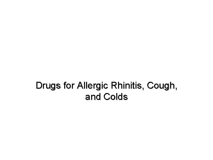 Drugs for Allergic Rhinitis, Cough, and Colds 