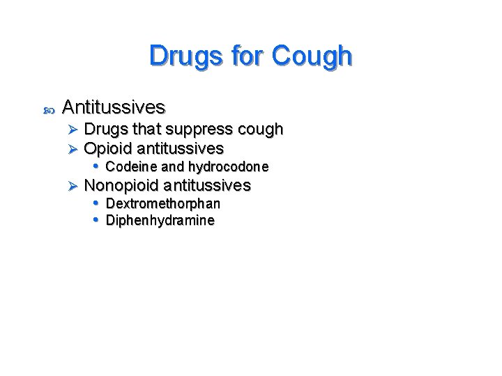 Drugs for Cough Antitussives Drugs that suppress cough Opioid antitussives • Codeine and hydrocodone