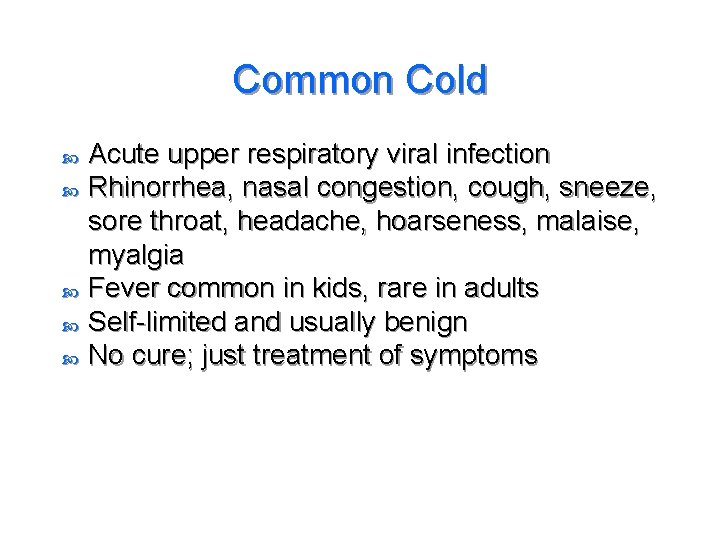 Common Cold Acute upper respiratory viral infection Rhinorrhea, nasal congestion, cough, sneeze, sore throat,