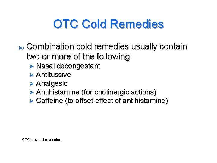 OTC Cold Remedies Combination cold remedies usually contain two or more of the following: