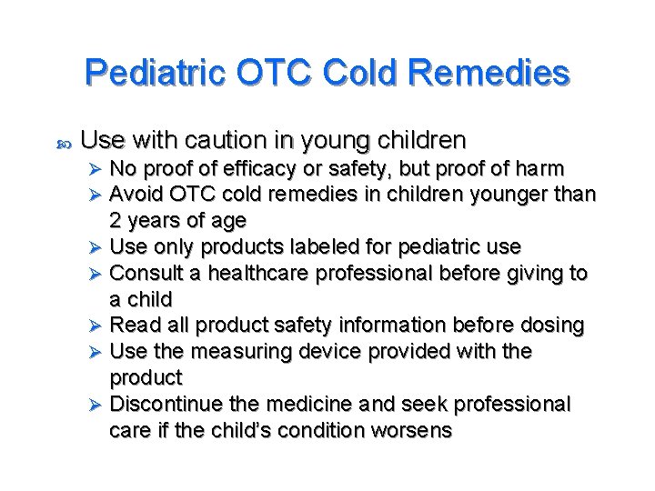 Pediatric OTC Cold Remedies Use with caution in young children No proof of efficacy