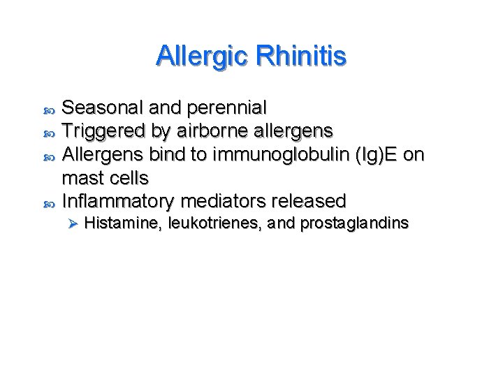 Allergic Rhinitis Seasonal and perennial Triggered by airborne allergens Allergens bind to immunoglobulin (Ig)E