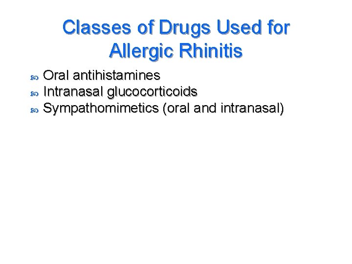 Classes of Drugs Used for Allergic Rhinitis Oral antihistamines Intranasal glucocorticoids Sympathomimetics (oral and