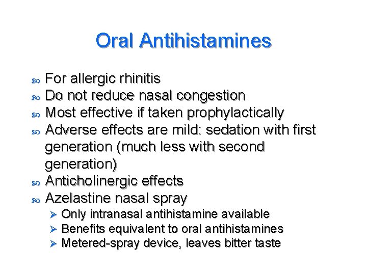 Oral Antihistamines For allergic rhinitis Do not reduce nasal congestion Most effective if taken