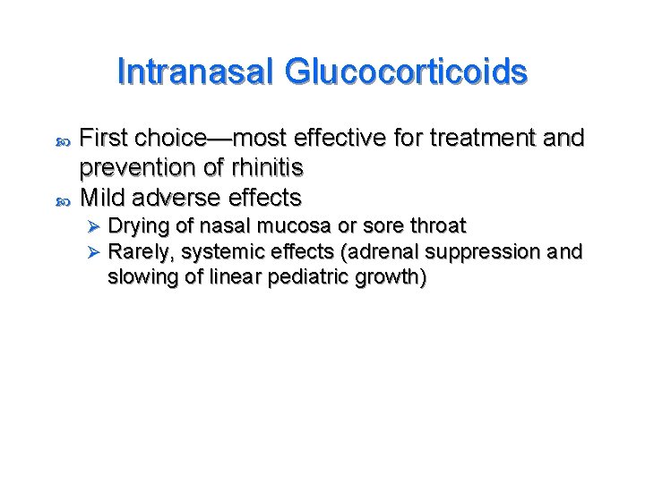 Intranasal Glucocorticoids First choice—most effective for treatment and prevention of rhinitis Mild adverse effects