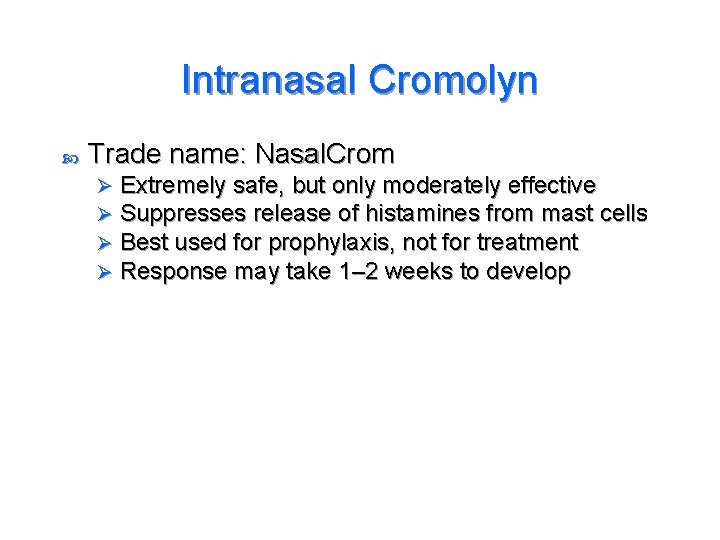 Intranasal Cromolyn Trade name: Nasal. Crom Ø Ø Extremely safe, but only moderately effective