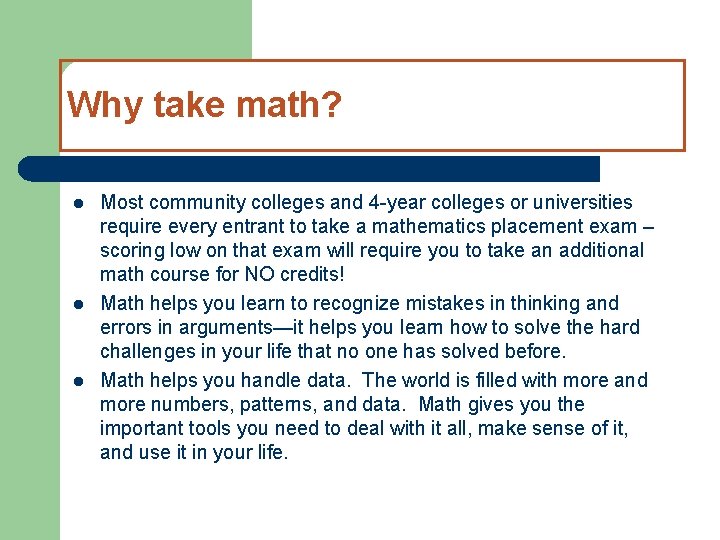 Why take math? l l l Most community colleges and 4 -year colleges or