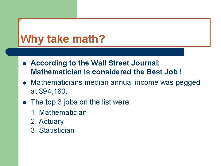 Why take math? l l l According to the Wall Street Journal: Mathematician is