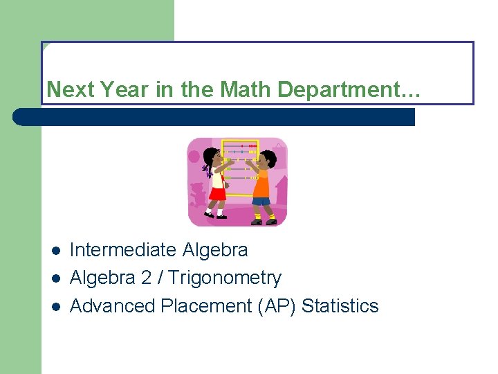 Next Year in the Math Department… l l l Intermediate Algebra 2 / Trigonometry