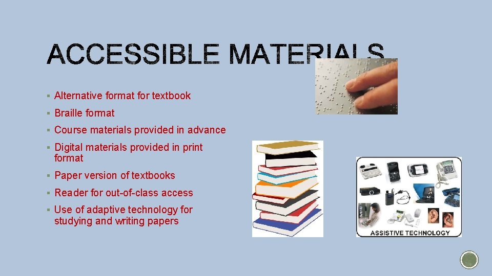 § Alternative format for textbook § Braille format § Course materials provided in advance