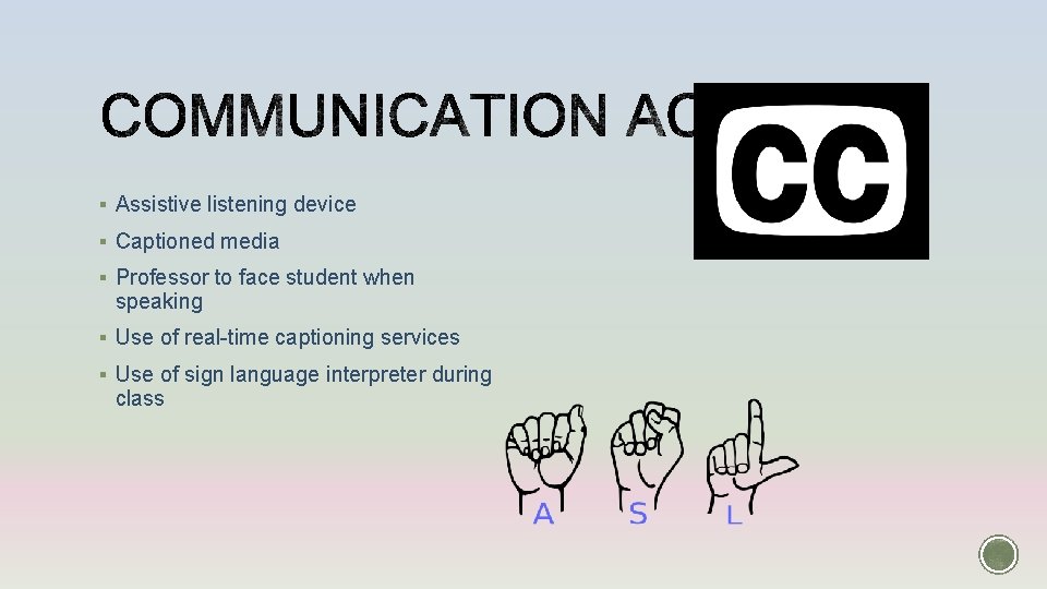 § Assistive listening device § Captioned media § Professor to face student when speaking