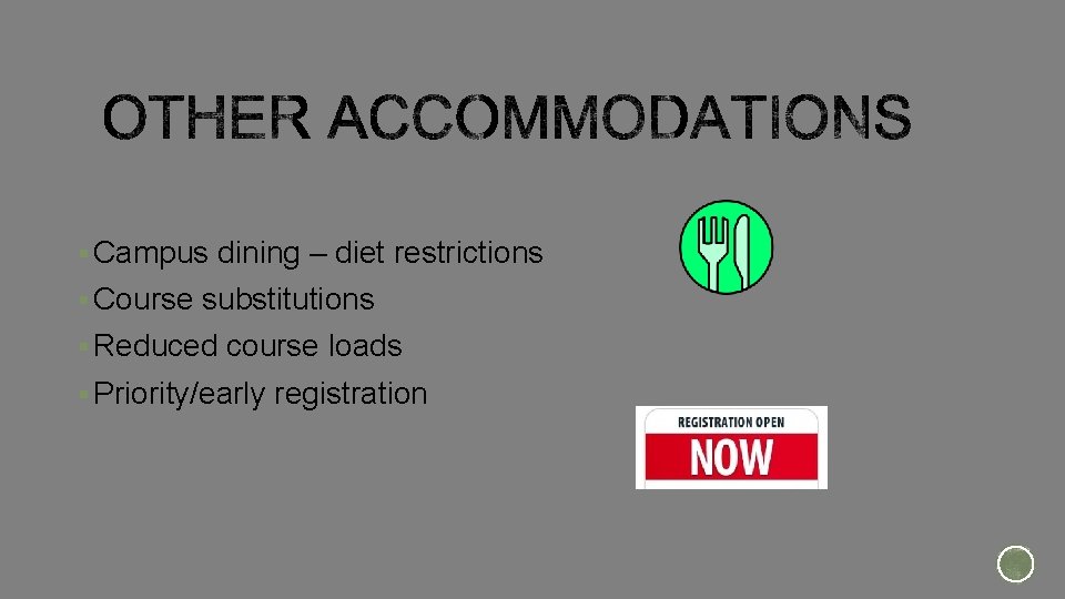 § Campus dining – diet restrictions § Course substitutions § Reduced course loads §