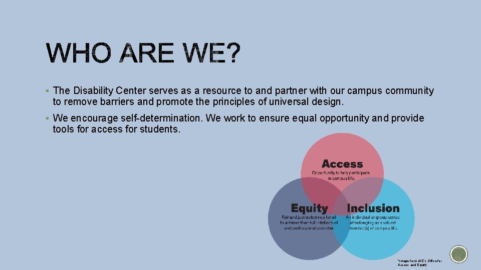 § The Disability Center serves as a resource to and partner with our campus