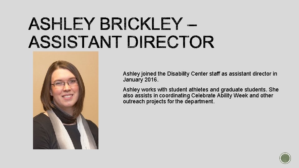 Ashley joined the Disability Center staff as assistant director in January 2016. Ashley works