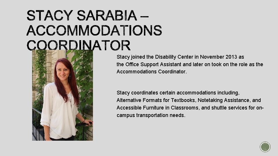 Stacy joined the Disability Center in November 2013 as the Office Support Assistant and